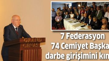7 FEDERASYON 74 CEMİYET BAŞKANI DARBE GİRİŞİMİNİ KINADI