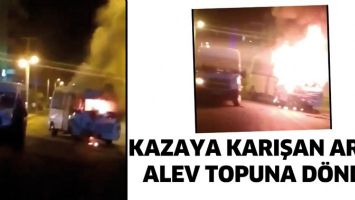 KAZAYA KARIŞAN ARA&Ccedil;, ALEV TOPUNA D&Ouml;ND&Uuml;