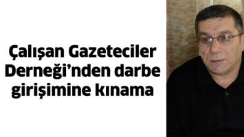 &Ccedil;ALIŞAN GAZETECİLER DERNEĞİ'NDEN DARBE GİRİŞİMİNE KINAMA