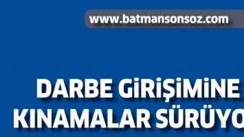 DARBE GİRİŞİMİNE KINAMALAR S&Uuml;R&Uuml;YOR