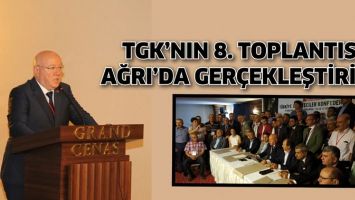 TGK&rsquo;NIN 8. TOPLANTISI, AĞRI&rsquo;DA GER&Ccedil;EKLEŞTİRİLDİ