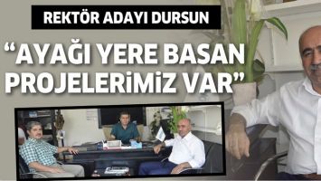REKT&Ouml;R ADAYI DURSUN &ldquo;AYAĞI YERE BASAN PROJELERİMİZ VAR&rdquo;