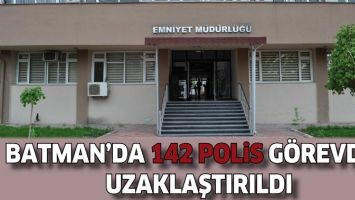 BATMAN'DA 142 POLİS G&Ouml;REVDEN UZAKLAŞTIRILDI