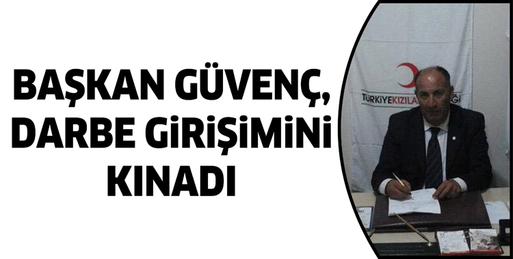 BAŞKAN G&Uuml;VEN&Ccedil;, DARBE GİRİŞİMİNİ KINADI