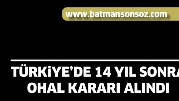 T&Uuml;RKİYE&rsquo;DE 14 YIL SONRA OHAL KARARI ALINDI