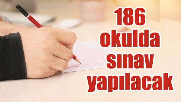 186 OKULDA SINAV YAPILACAK