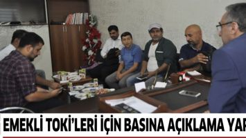 EMEKLİ TOKİ&rsquo;LERİ İ&Ccedil;İN BASINA A&Ccedil;IKLAMA YAPILDI