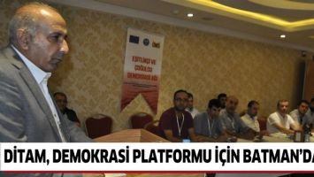 DİTAM, DEMOKRASİ PLATFORMU İ&Ccedil;İN BATMAN&rsquo;DAYDI