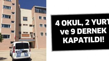 4 OKUL, 2 YURT VE 9 DERNEK KAPATILDI!
