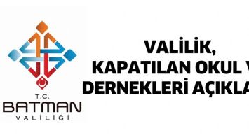 VALİLİK, KAPATILAN OKUL VE DERNEKLERİ A&Ccedil;IKLADI!