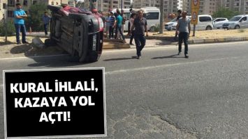 KURAL İHLALİ, KAZAYA YOL A&Ccedil;TI!