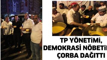 TP Y&Ouml;NETİMİ, DEMOKRASİ N&Ouml;BETİNDE &Ccedil;ORBA DAĞITTI