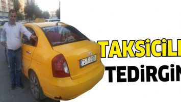 TAKSİCİLER TEDİRGİN!