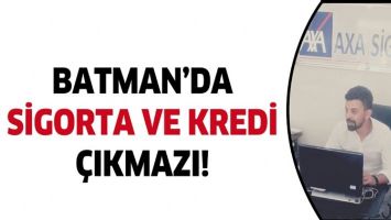 BATMAN&rsquo;DA SİGORTA VE KREDİ &Ccedil;IKMAZI!