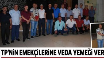 TP&rsquo;NİN EMEK&Ccedil;İLERİNE VEDA YEMEĞİ VERİLDİ