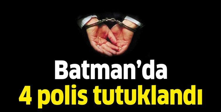 BATMAN&#39;DA 4 POLİS TUTUKLANDI