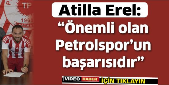 Atilla Erel: &ldquo;&Ouml;nemli olan Petrolspor&rsquo;un başarısıdır&rdquo;