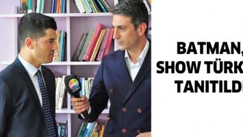 BATMAN, SHOW T&Uuml;RK&rsquo;TE TANITILDI