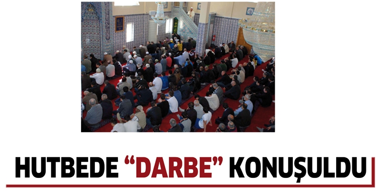 HUTBEDE &ldquo;DARBE&rdquo; KONUŞULDU