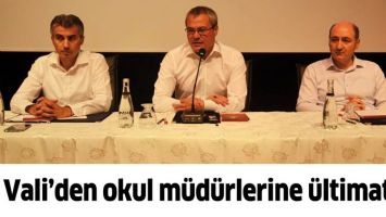 VALİ&rsquo;DEN OKUL M&Uuml;D&Uuml;RLERİNE &Uuml;LTİMATOM