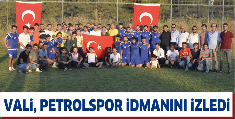VALİ, PETROLSPOR İDMANINI İZLEDİ