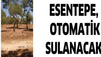 ESENTEPE, OTOMATİK SULANACAK