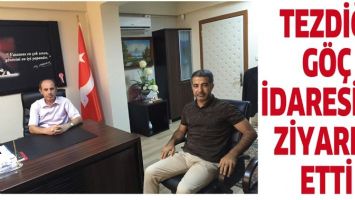 TEZDİĞ, G&Ouml;&Ccedil; İDARESİ&rsquo;Nİ ZİYARET ETTİ