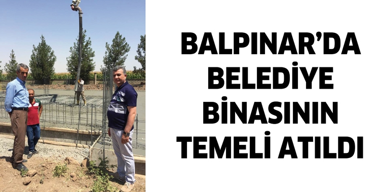 BALPINAR&rsquo;DA BELEDİYE BİNASININ TEMELİ ATILDI