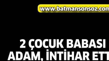 2 &Ccedil;OCUK BABASI ADAM, İNTİHAR ETTİ!
