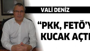 VALİ DENİZ &ldquo;PKK, FET&Ouml;&rsquo;YE KUCAK A&Ccedil;TI&rdquo;