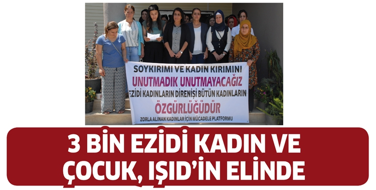 &ldquo;3 BİN EZİDİ KADIN VE &Ccedil;OCUK, IŞID&rsquo;İN ELİNDE&rdquo;