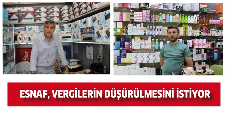 ESNAF, VERGİLERİN D&Uuml;Ş&Uuml;R&Uuml;LMESİNİ İSTİYOR