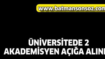 &Uuml;NİVERSİTEDE 2 AKADEMİSYEN A&Ccedil;IĞA ALINDI!