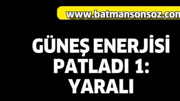 G&Uuml;NEŞ ENERJİSİ PATLADI 1: YARALI