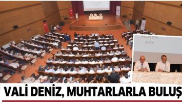 VALİ DENİZ, MUHTARLARLA BULUŞTU