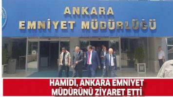 HAMİDİ, ANKARA EMNİYET M&Uuml;D&Uuml;R&Uuml;N&Uuml; ZİYARET ETTİ