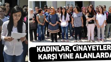 KADINLAR, CİNAYETLERE KARŞI YİNE ALANLARDA