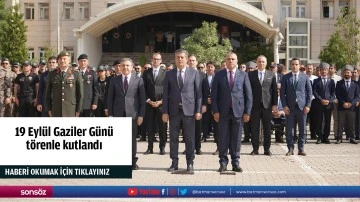 19 Eyl&uuml;l Gaziler G&uuml;n&uuml; t&ouml;renle kutlandı
