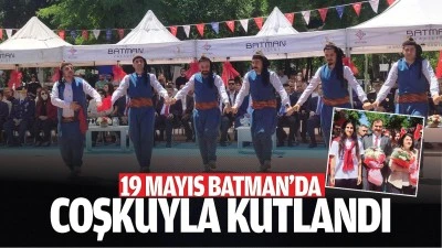 19 Mayıs Batman&rsquo;da coşkuyla kutlandı