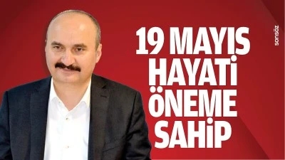 19 Mayıs, hayati &ouml;neme sahip