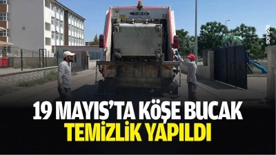 19 Mayıs&rsquo;ta k&ouml;şe bucak temizlik yapıldı