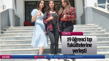 19 &ouml;ğrenci tıp fak&uuml;ltelerine yerleşti