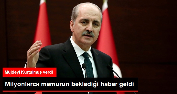 MİLYONLARCA MEMURUN BEKLEDİĞİ HABER GELDİ