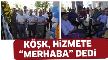 K&Ouml;ŞK, HİZMETE &ldquo;MERHABA&rdquo; DEDİ