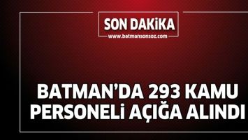 BATMAN'DA 293 KAMU PERSONELİ A&Ccedil;IĞA ALINDI