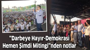 &ldquo;DARBEYE HAYIR-DEMOKRASİ HEMEN ŞİMDİ MİTİNGİ&rdquo;NDEN NOTLAR