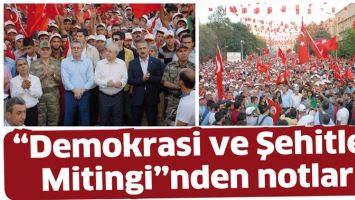 &ldquo;DEMOKRASİ VE ŞEHİTLER MİTİNGİ&rdquo;NDEN NOTLAR