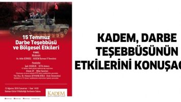 KADEM, DARBE TEŞEBB&Uuml;S&Uuml;N&Uuml;N ETKİLERİNİ KONUŞACAK