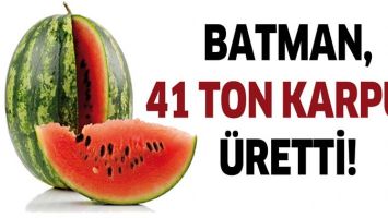 BATMAN, 41 TON KARPUZ &Uuml;RETTİ!