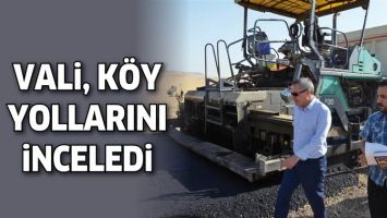 VALİ, K&Ouml;Y YOLLARINI İNCELEDİ
